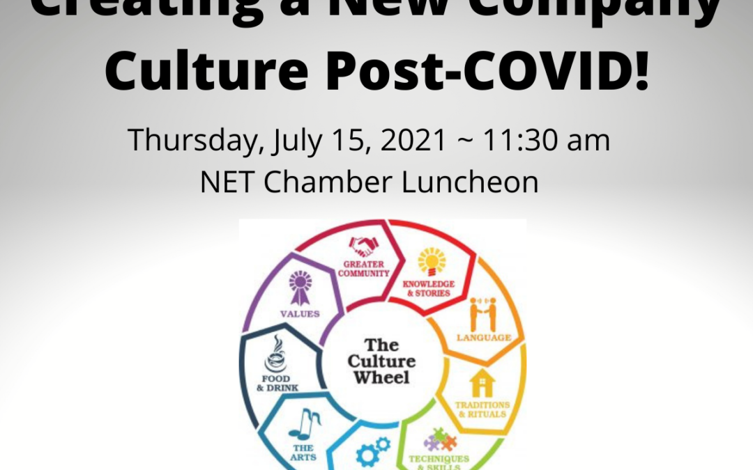 Creating a New Company Culture Post-COVID! (7/15/21, NET Chamber)